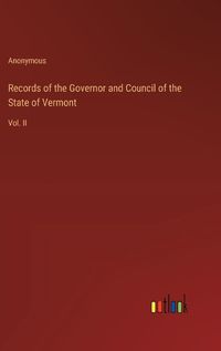 Cover image for Records of the Governor and Council of the State of Vermont