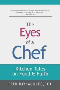 Cover image for The Eyes of a Chef: Kitchen Tales on Food & Faith