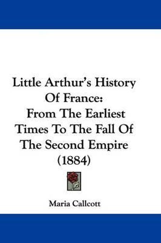 Cover image for Little Arthur's History of France: From the Earliest Times to the Fall of the Second Empire (1884)