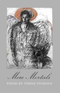 Cover image for Mere Mortals: Poems by Terese Svoboda