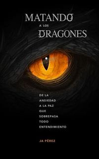 Cover image for Matando a los Dragones: De la ansiedad a la paz que sobrepasa todo entendimiento