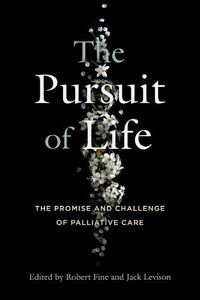 Cover image for The Pursuit of LIfe: The Promise and Challenge of Palliative Care