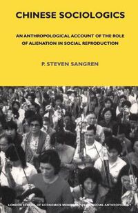 Cover image for Chinese Sociologics: An Anthropological Account of the Role of Alienation in Social Reproduction