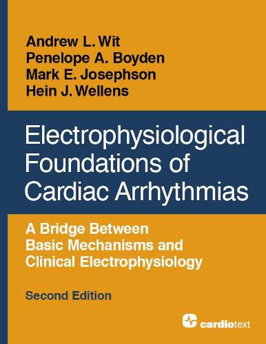 Electrophysiological Foundations of Cardiac Arrhythmias: A Bridge Between Basic Mechanisms and Clinical Electrophysiology, Second Edition