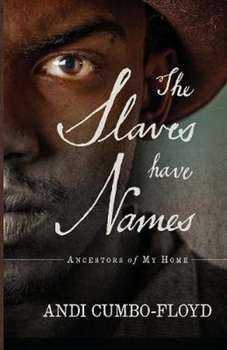 Cover image for The Slaves Have Names: Ancestors of My Home