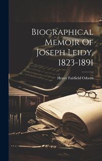 Cover image for Biographical Memoir Of Joseph Leidy, 1823-1891