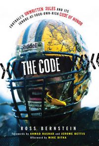 Cover image for The Code: Football's Unwritten Rules and Its Ignore-At-Your-Own-Risk Code of Honor