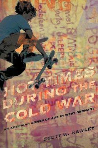 Cover image for Hot Times During the Cold War: An American Comes of Age in West Germany