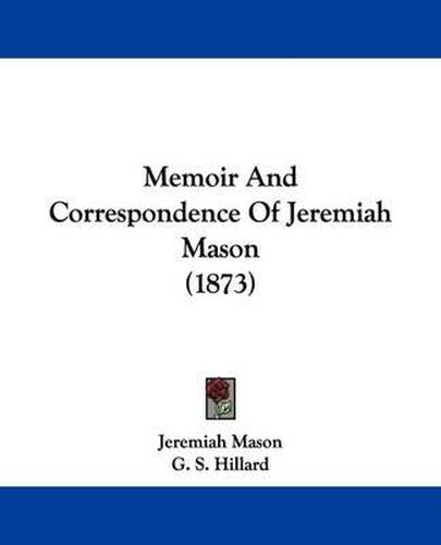 Memoir And Correspondence Of Jeremiah Mason (1873)