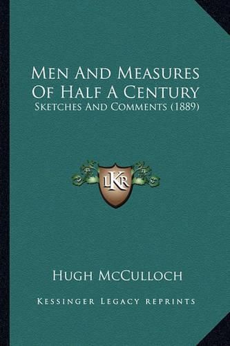 Cover image for Men and Measures of Half a Century Men and Measures of Half a Century: Sketches and Comments (1889) Sketches and Comments (1889)