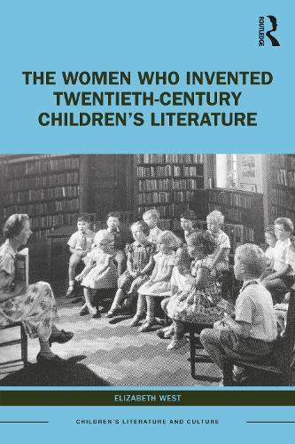 Cover image for The Women Who Invented Twentieth-Century Children's Literature: Only the Best