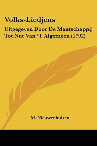 Cover image for Volks-Liedjens: Uitgegeven Door de Maatschappij Tot Nut Van 't Algemeen (1792)