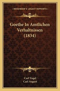 Cover image for Goethe in Amtlichen Verhaltnissen (1834)