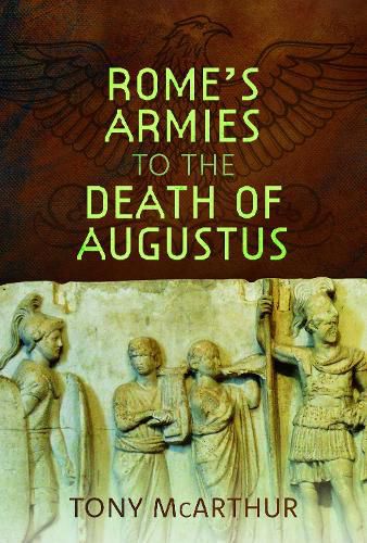 Rome's Armies to the Death of Augustus