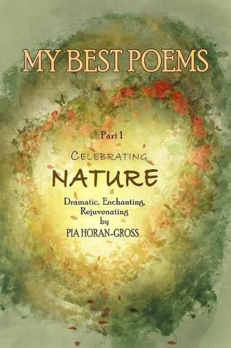 Cover image for MY BEST POEMS Part 1 Celebrating NATURE: Dramatic, Enchanting, Rejuvenating