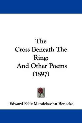 Cover image for The Cross Beneath the Ring: And Other Poems (1897)