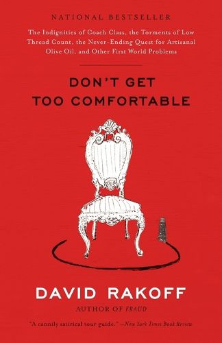 Cover image for Don't Get Too Comfortable: The Indignities of Coach Class, The Torments of Low Thread Count, The Never- Ending Quest for Artisanal Olive Oil, and Other First World Problems