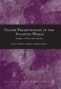 Cover image for Ulster Presbyterians in the Atlantic World: Religion, Politics and Identity