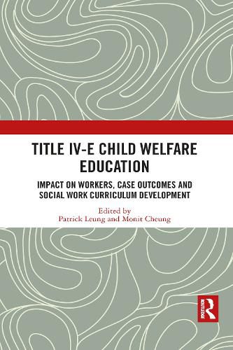 Cover image for Title IV-E Child Welfare Education: Impact on Workers, Case Outcomes and Social Work Curriculum Development