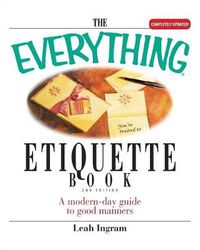 Cover image for The Everything Etiquette Book: A Modern-Day Guide to Good Manners
