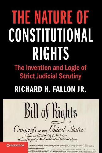 The Nature of Constitutional Rights: The Invention and Logic of Strict Judicial Scrutiny