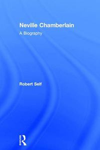 Cover image for Neville Chamberlain: A Biography