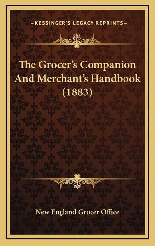 Cover image for The Grocer's Companion and Merchant's Handbook (1883)