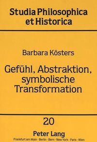 Cover image for Gefuehl, Abstraktion, Symbolische Transformation: Zu Susanne Langers Philosophie Des Lebendigen