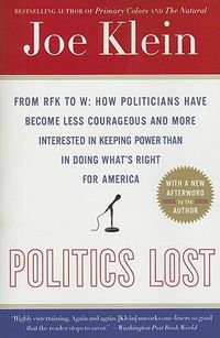 Cover image for Politics Lost: From RFK to W: How Politicians Have Become Less Courageous and More Interested in Keeping Power than in Doing What's Right for America