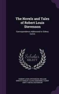 Cover image for The Novels and Tales of Robert Louis Stevenson: Correspondence Addressed to Sidney Colvin