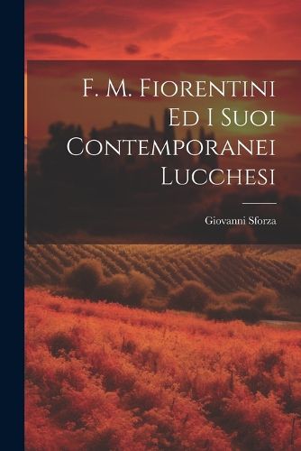 Cover image for F. M. Fiorentini Ed I Suoi Contemporanei Lucchesi