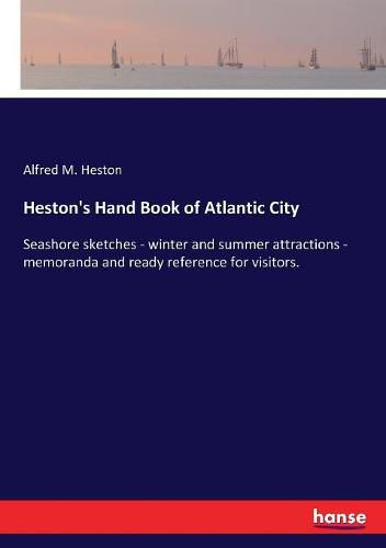 Cover image for Heston's Hand Book of Atlantic City: Seashore sketches - winter and summer attractions - memoranda and ready reference for visitors.