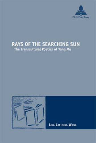 Rays of the Searching Sun: The Transcultural Poetics of Yang Mu