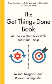Cover image for The Get Things Done Book: 41 Tools to Start, Stick With and Finish Things