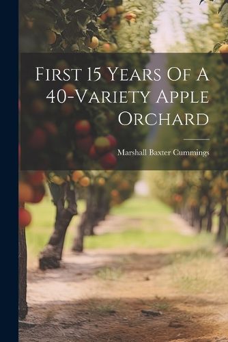 Cover image for First 15 Years Of A 40-variety Apple Orchard