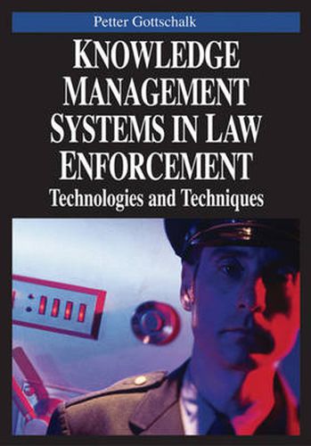 Knowledge Management Systems in Law Enforcement: Technologies and Techniques