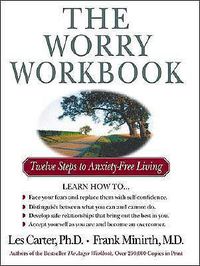 Cover image for The Worry Workbook: Twelve Steps to Anxiety-Free Living
