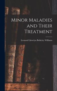 Cover image for Minor Maladies and Their Treatment [microform]