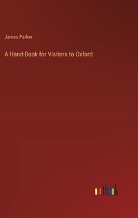 Cover image for A Hand-Book for Visitors to Oxford