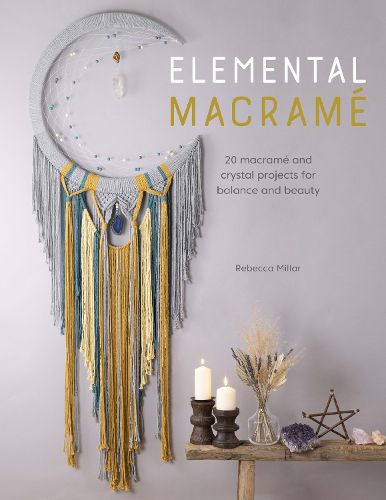 Cover image for Elemental Macrame: 20 macrame and crystal projects for balance and beauty