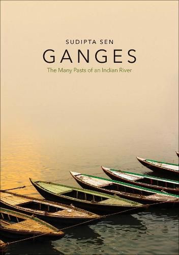 Cover image for Ganges: The Many Pasts of an Indian River