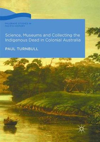 Cover image for Science, Museums and Collecting the Indigenous Dead in Colonial Australia