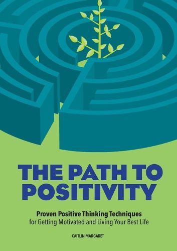 Cover image for The Path to Positivity: Proven Positive Thinking Techniques for Getting Motivated and Living Your Best Life