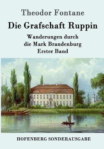 Cover image for Die Grafschaft Ruppin: Wanderungen durch die Mark Brandenburg Erster Band