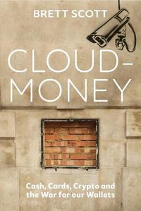Cover image for Cloudmoney: Cash, Cards, Crypto and the War for our Wallets