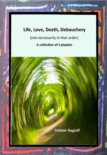 Cover image for Life, Love, Death, Debauchery (not necessarily in that order)