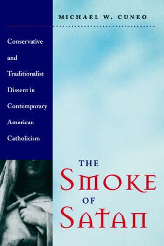 Cover image for The Smoke of Satan: Conservative and Traditionalist Dissent in Contemporary American Catholicism