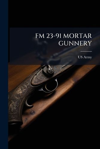 Cover image for FM 23-91 Mortar Gunnery