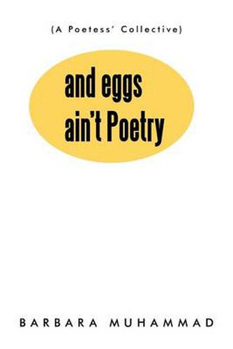 Cover image for And Eggs Ain't Poetry: (A Poetess' Collective)