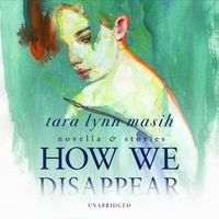 Cover image for How We Disappear: Novella & Stories
